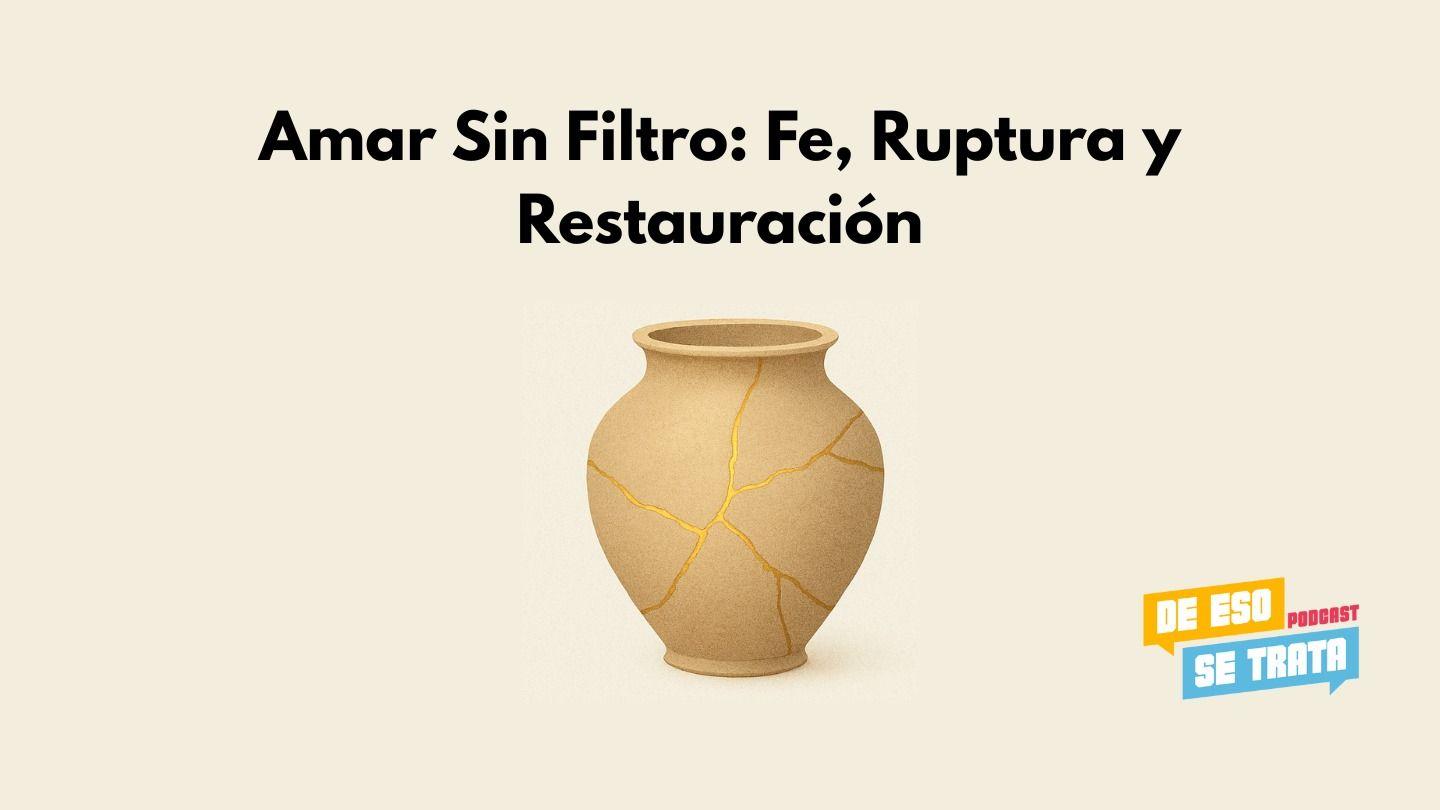 Amar Sin Filtro: Fe, Ruptura y Restauración