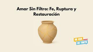 Amar Sin Filtro: Fe, Ruptura y Restauración