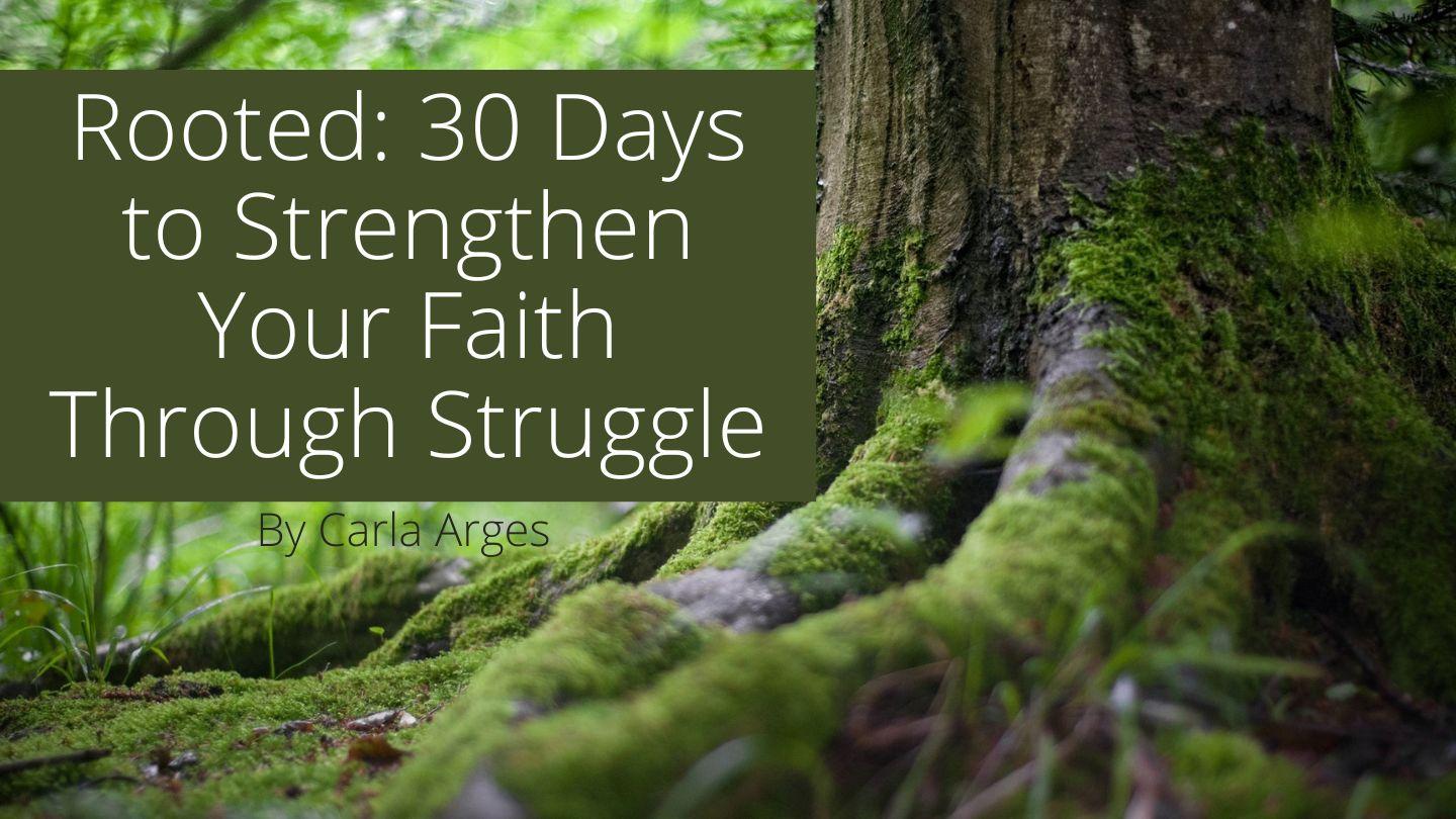 Rooted: 30 Days to Strengthen Your Faith Through Struggle