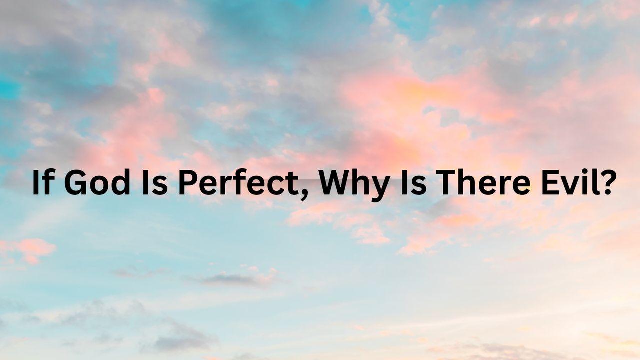 If God Is Perfect, Why Is There Evil?