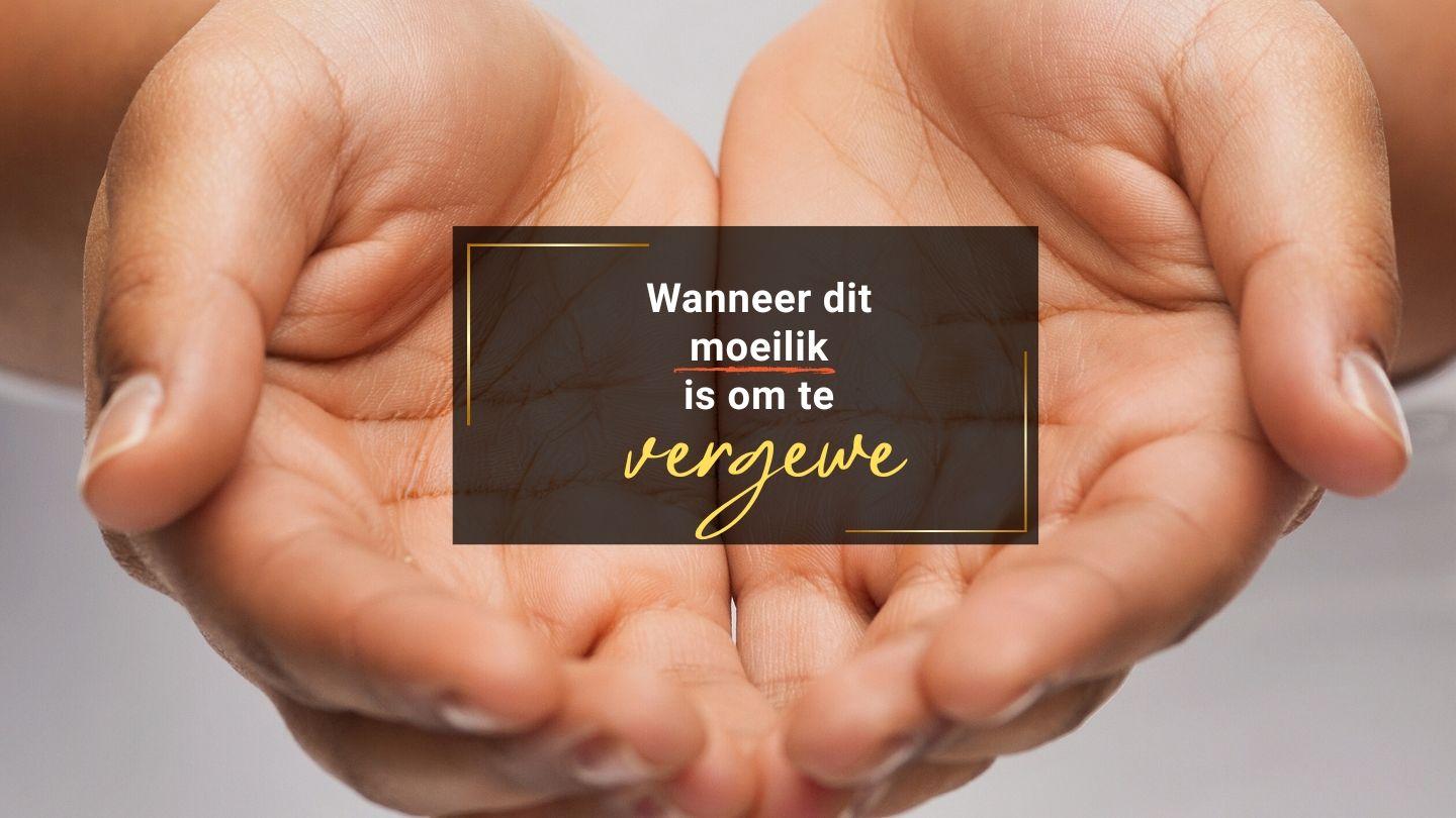 Wanneer dit Moeilik is om te Vergewe
