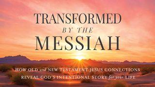 Transformed by the Messiah