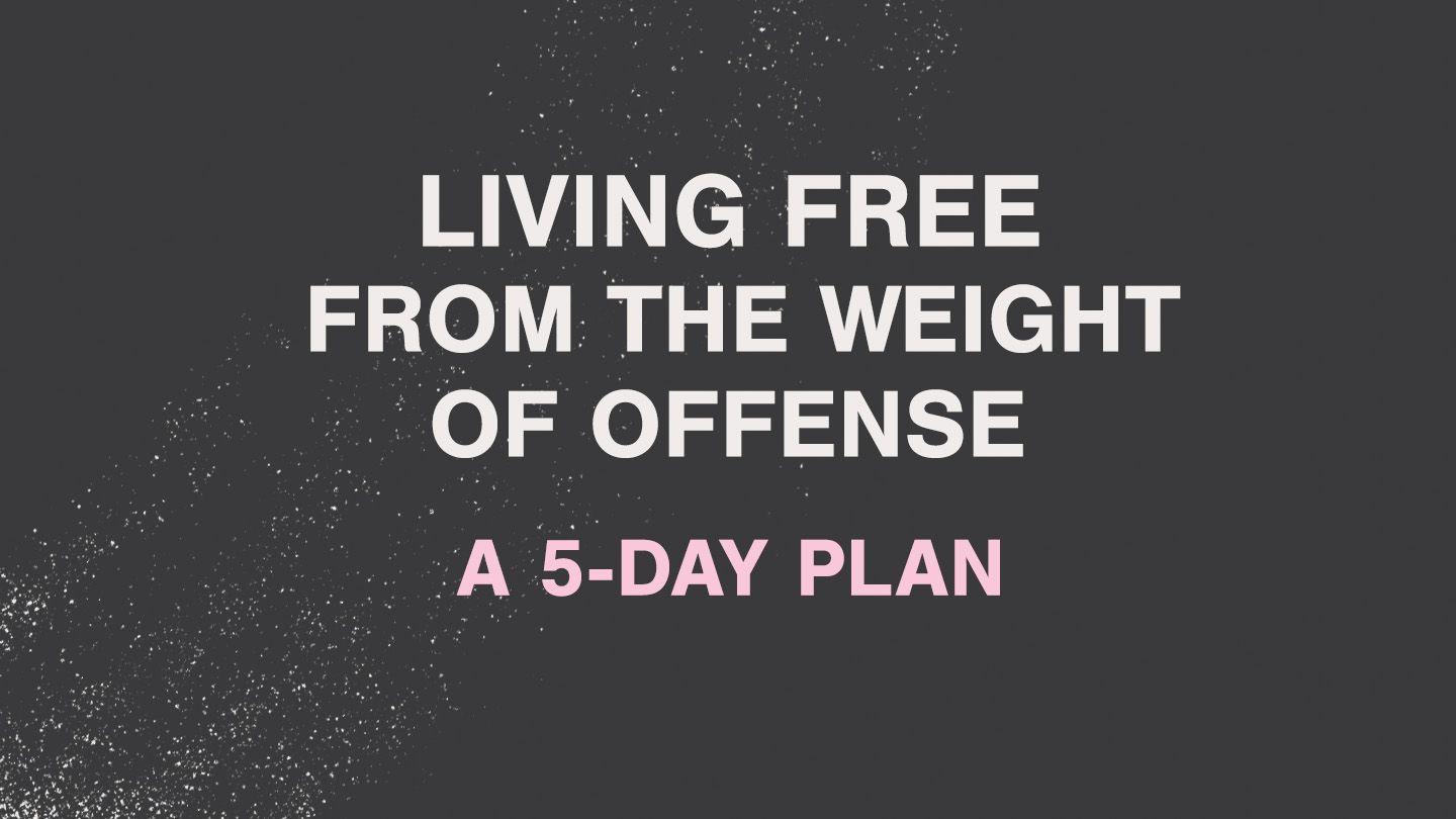 Living Free From the Weight of Offense