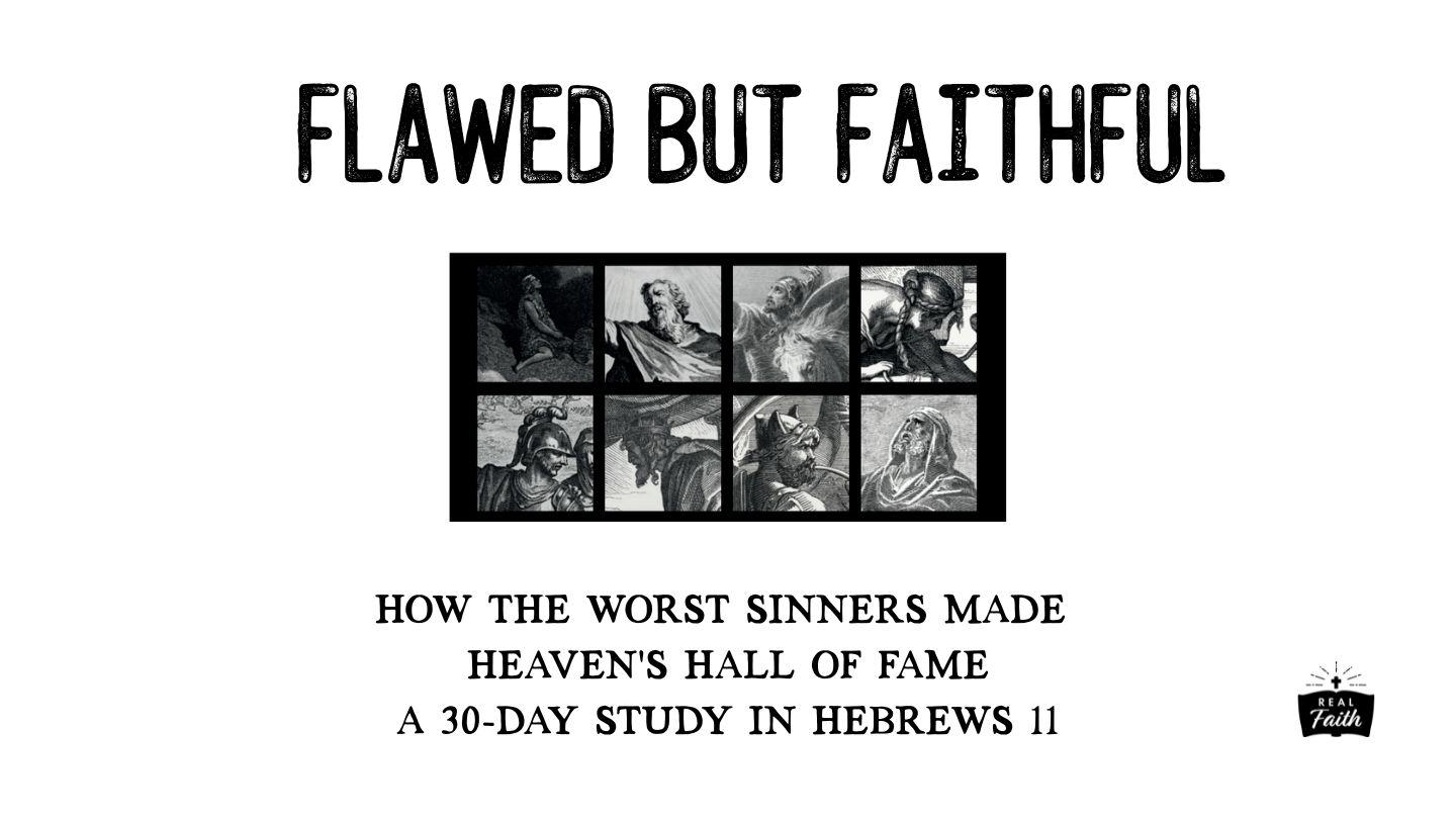 Hebrews 11: Flawed but Faithful