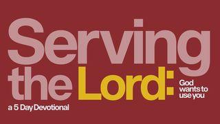 Serving the Lord: God Wants to Use You - a 5 Day Devotional 