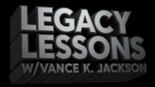 Legacy Lessons W/Vance K. Jackson
