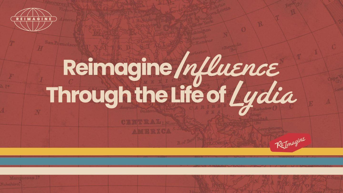 Reimagine Influence Through the Life of Lydia