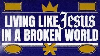 Living Like Jesus in a Broken World
