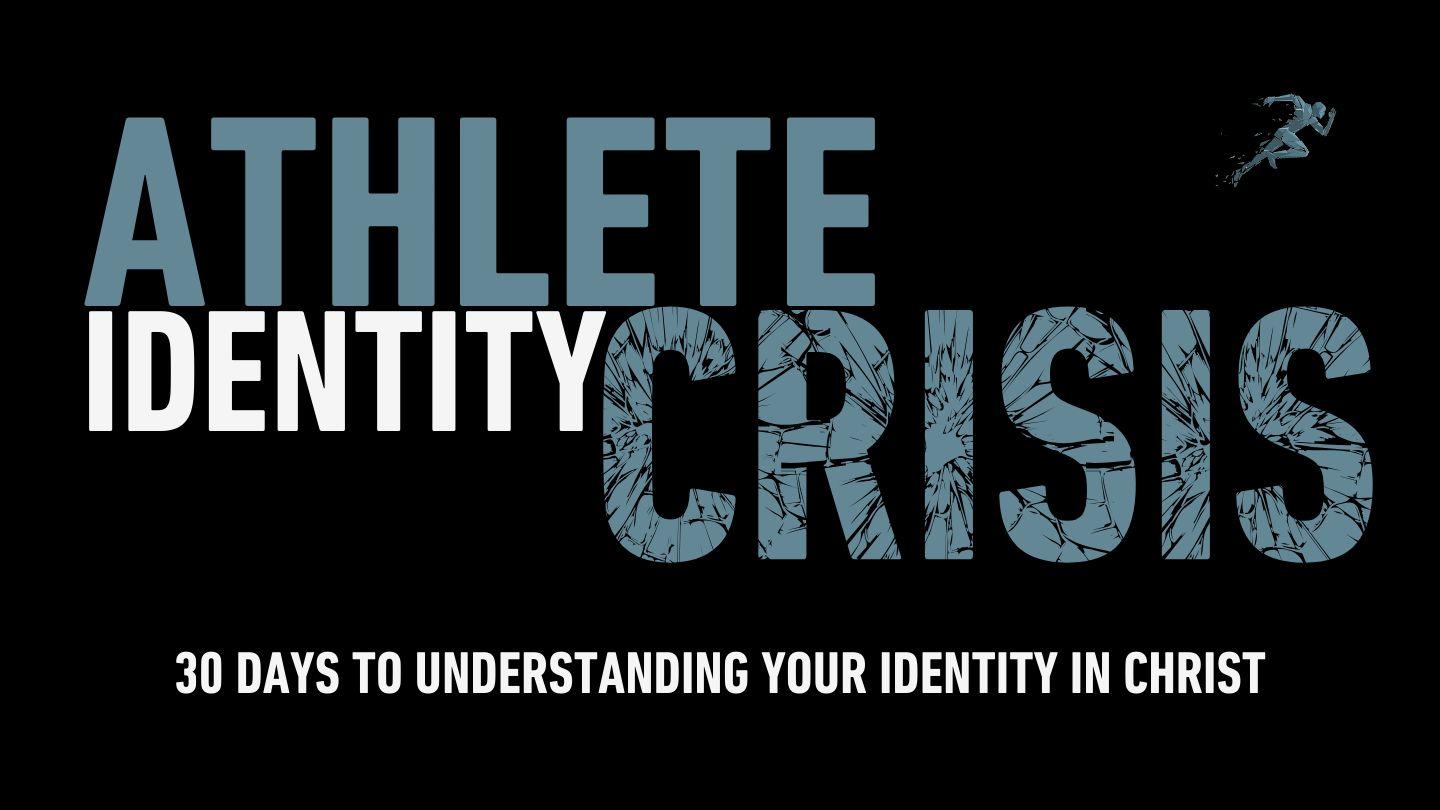 Athlete Identity Crisis: 30 Days to Understanding Your Identity in Christ