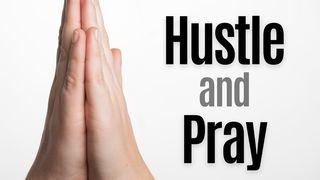 Hustle and Pray: Work Hard. Stay Surrendered. Let God Lead.