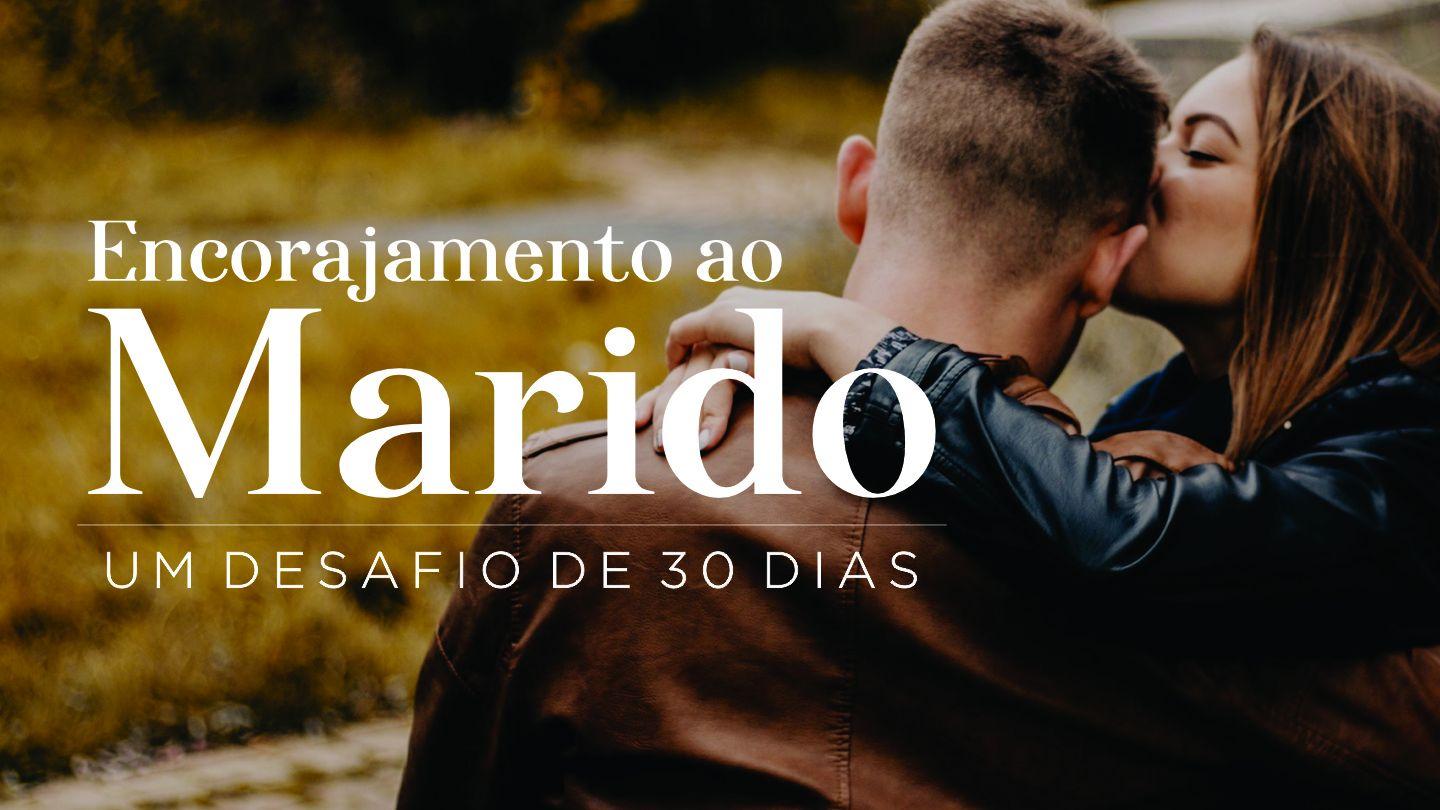 Encorajamento ao marido: Um desafio de 30 dias Cântico dos Cânticos 1:16 Nova Tradução na Linguagem de Hoje