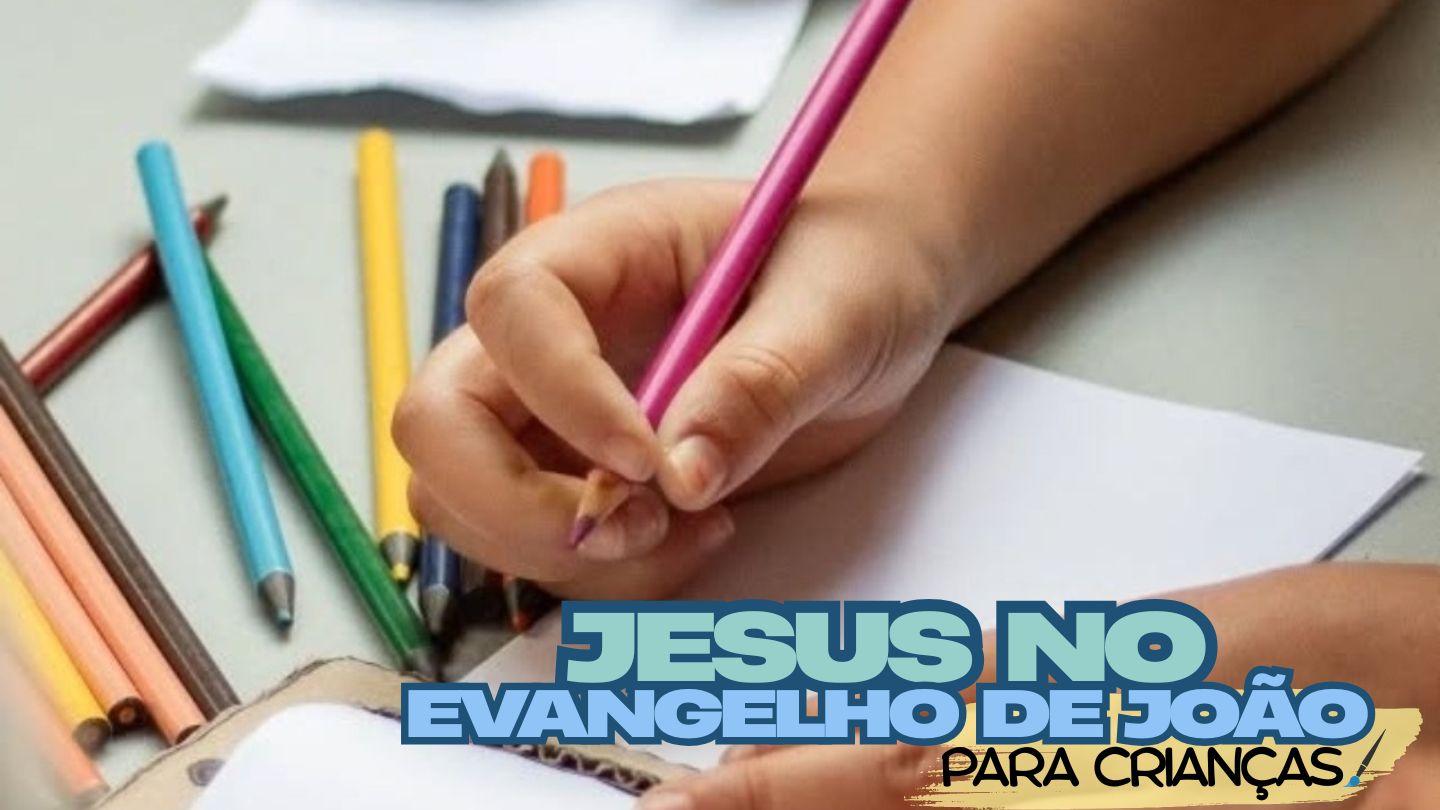 Jesus no Evangelho de João Para Crianças