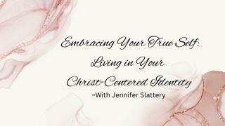 Embracing Your True Self: Living in Your Christ-Centered Identity With Jennifer Slattery