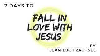 7 Days to Fall in Love With Jesus – Jean-Luc Trachsel