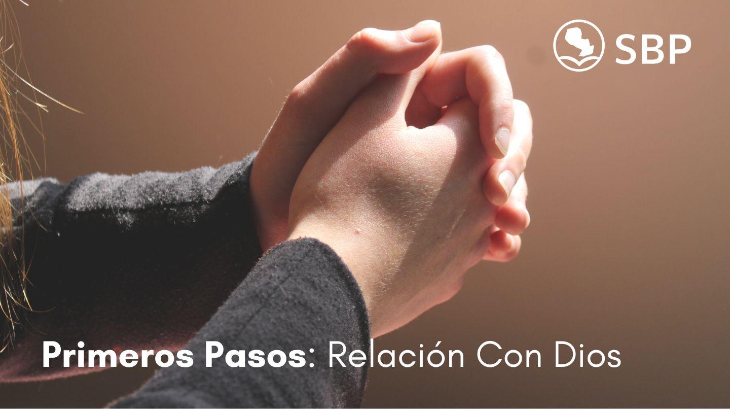 Primeros Pasos: Relación Con Dios.