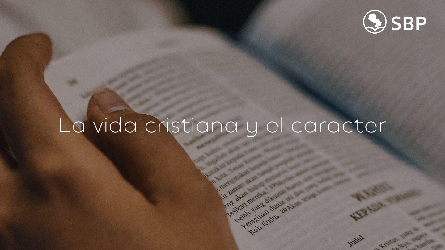 La Vida Cristiana Y El Carácter.