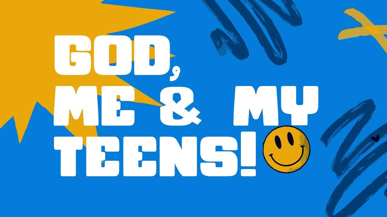 GOD, ME & MY TEENS!