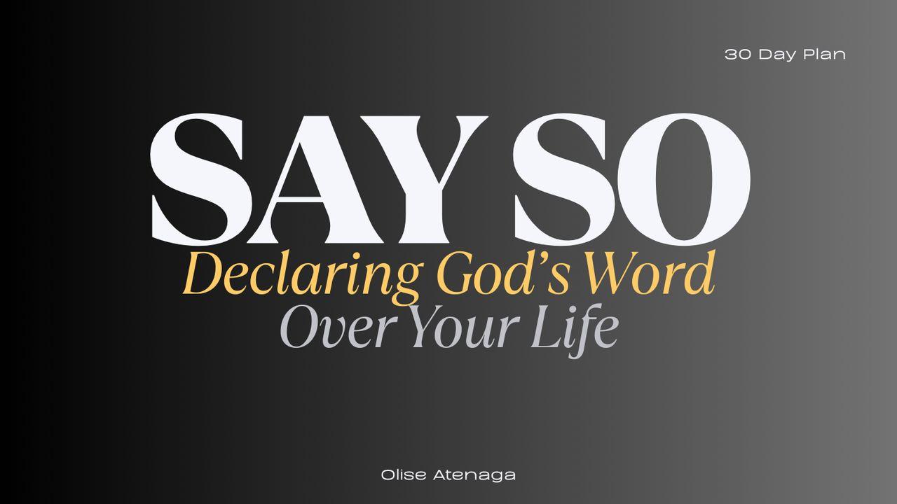 Say So: Declaring God's Word Over Your Life