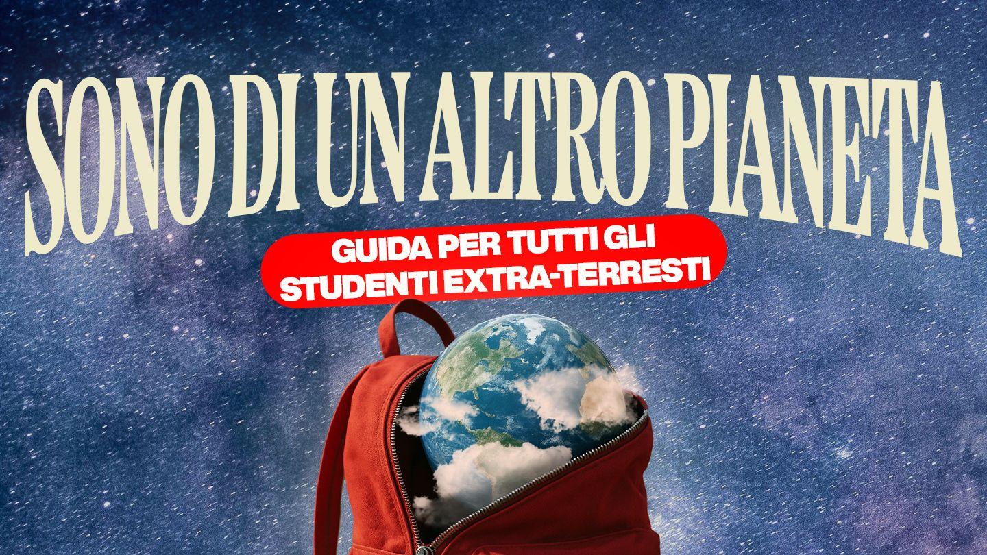 Sono Di Un Altro Pianeta - Guida per Tutti Gli Studenti Extra-Terresti