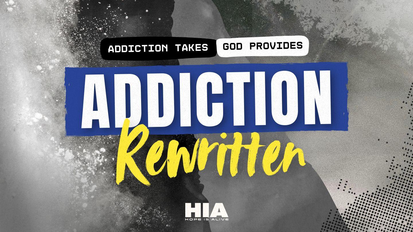 Addiction Rewritten: Addiction Takes, God Provides