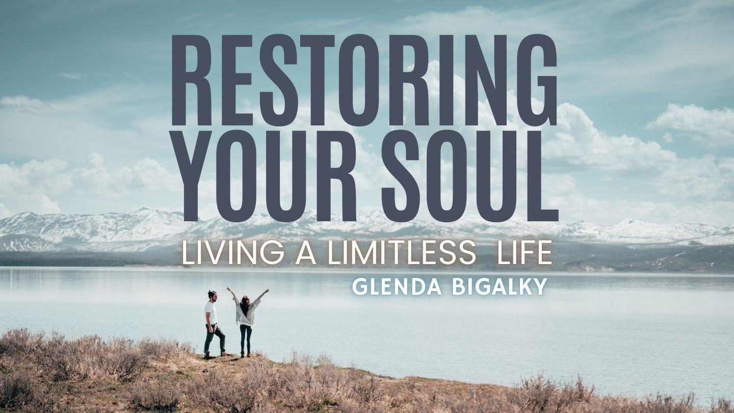 Restoring Your Soul - Living a Limitless Life
