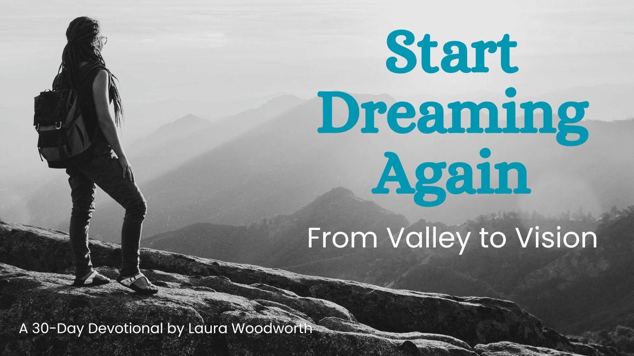Start Dreaming Again: From Valley to Vision