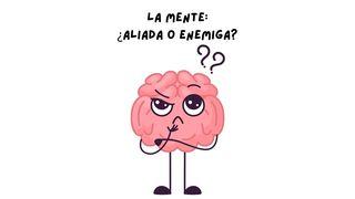 La Mente: ¿Aliada O Enemiga?