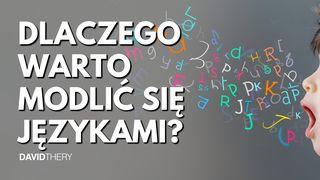 Dlaczego warto modlić się językami?