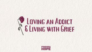 Loving an Addict & Living With Grief