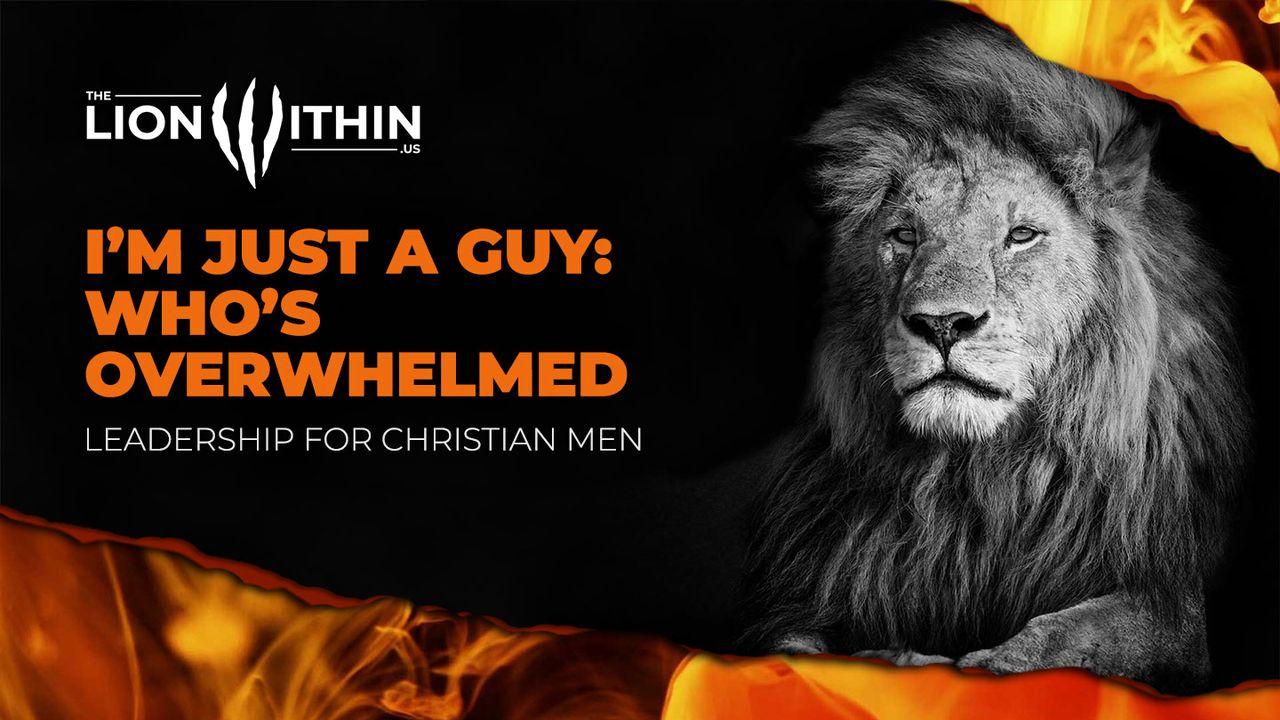 I’m Just a Guy: Who’s Overwhelmed