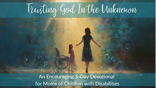 Trusting God in the Unknown: A 5-Day Encouragement for Special Needs Moms