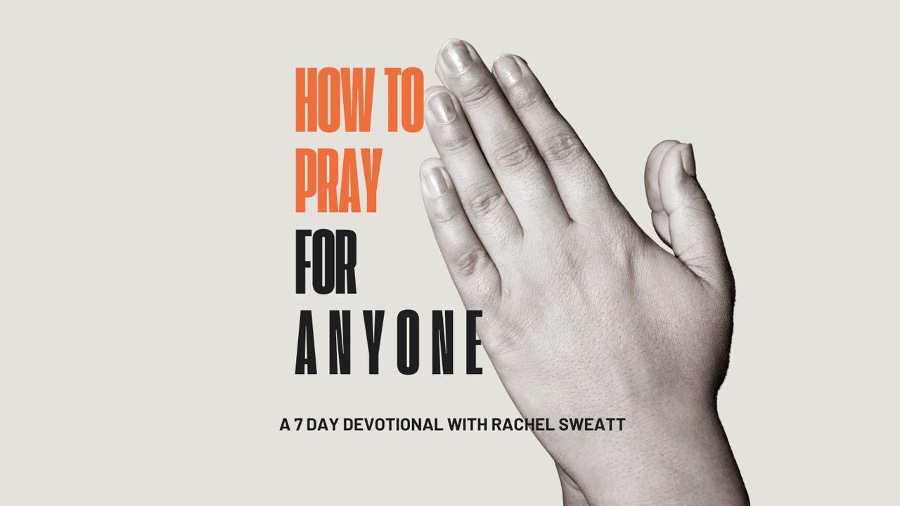 How to Pray for Anyone