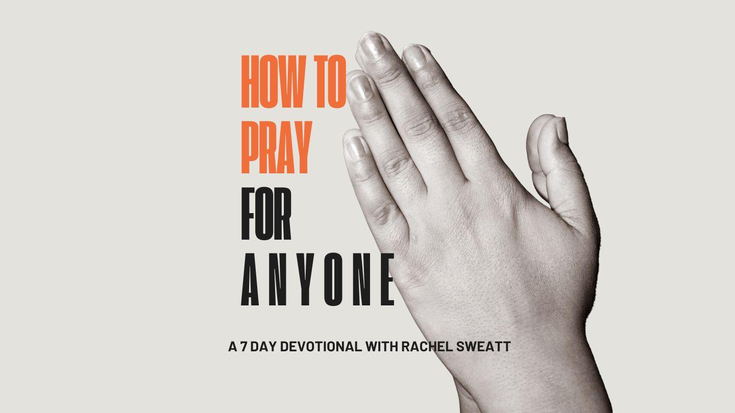 How to Pray for Anyone