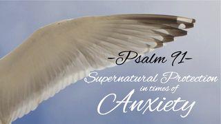 Psalm 91: Supernatural Protection in Times of Anxiety