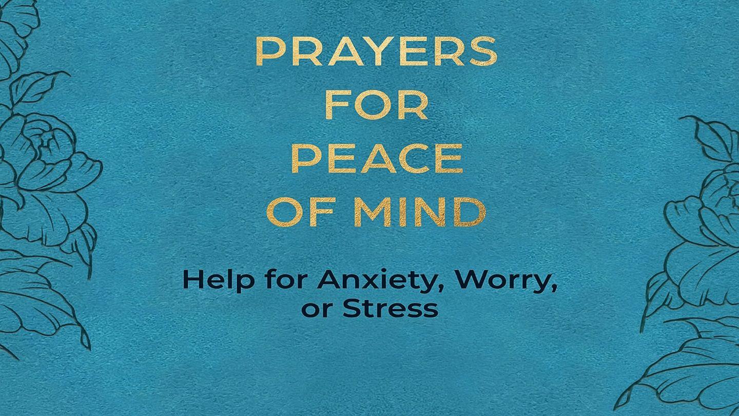 Prayers for Peace of Mind: Help for Anxiety, Worry, or Stress