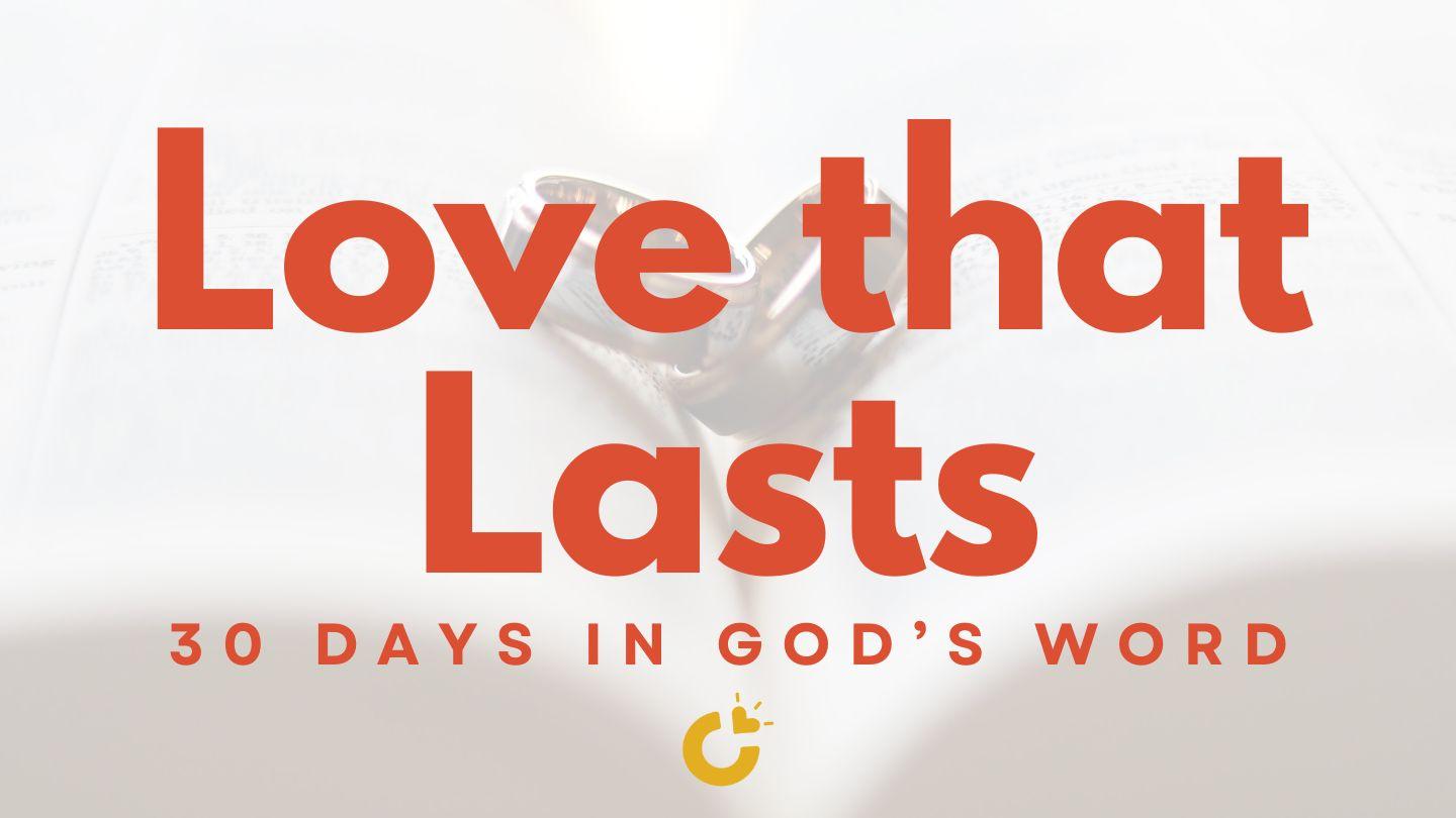 Love That Lasts: 30 Days in God’s Word