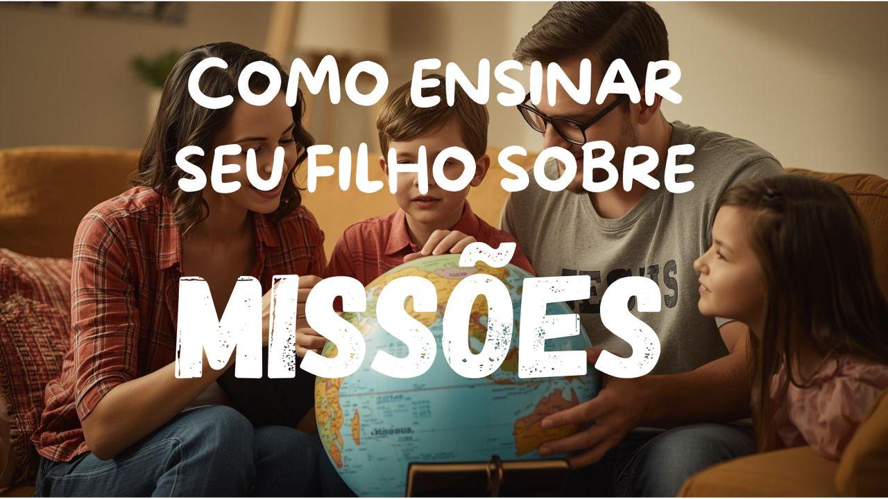 Como Ensinar Seus Filhos Sobre Missões