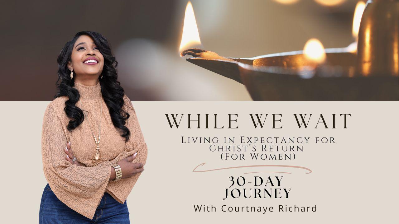 While We Wait - Living in Expectancy for Christ's Return (For Women)