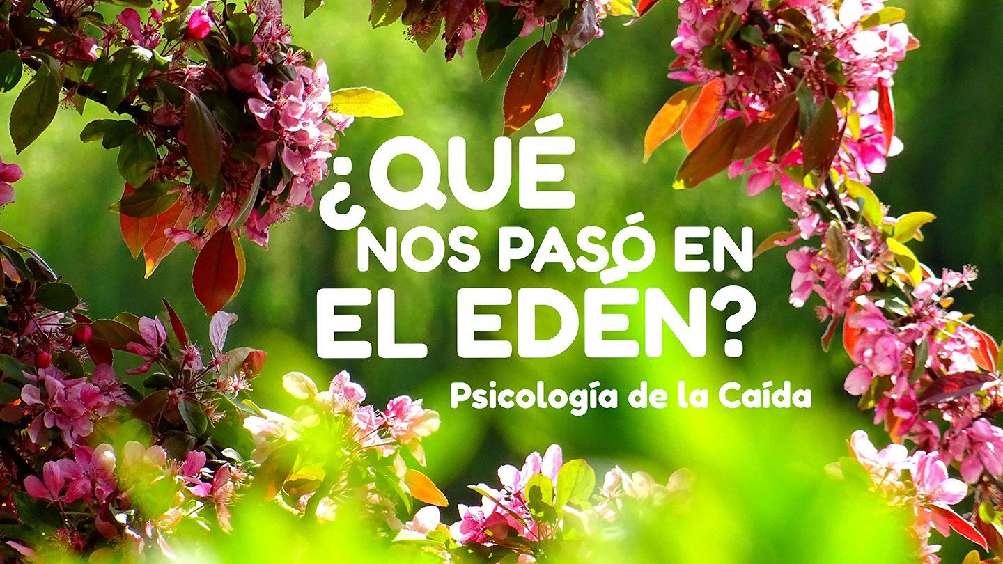 ¿Qué Nos Pasó En El Edén?- Psicología De La Caída