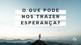 O que pode nos trazer esperança?