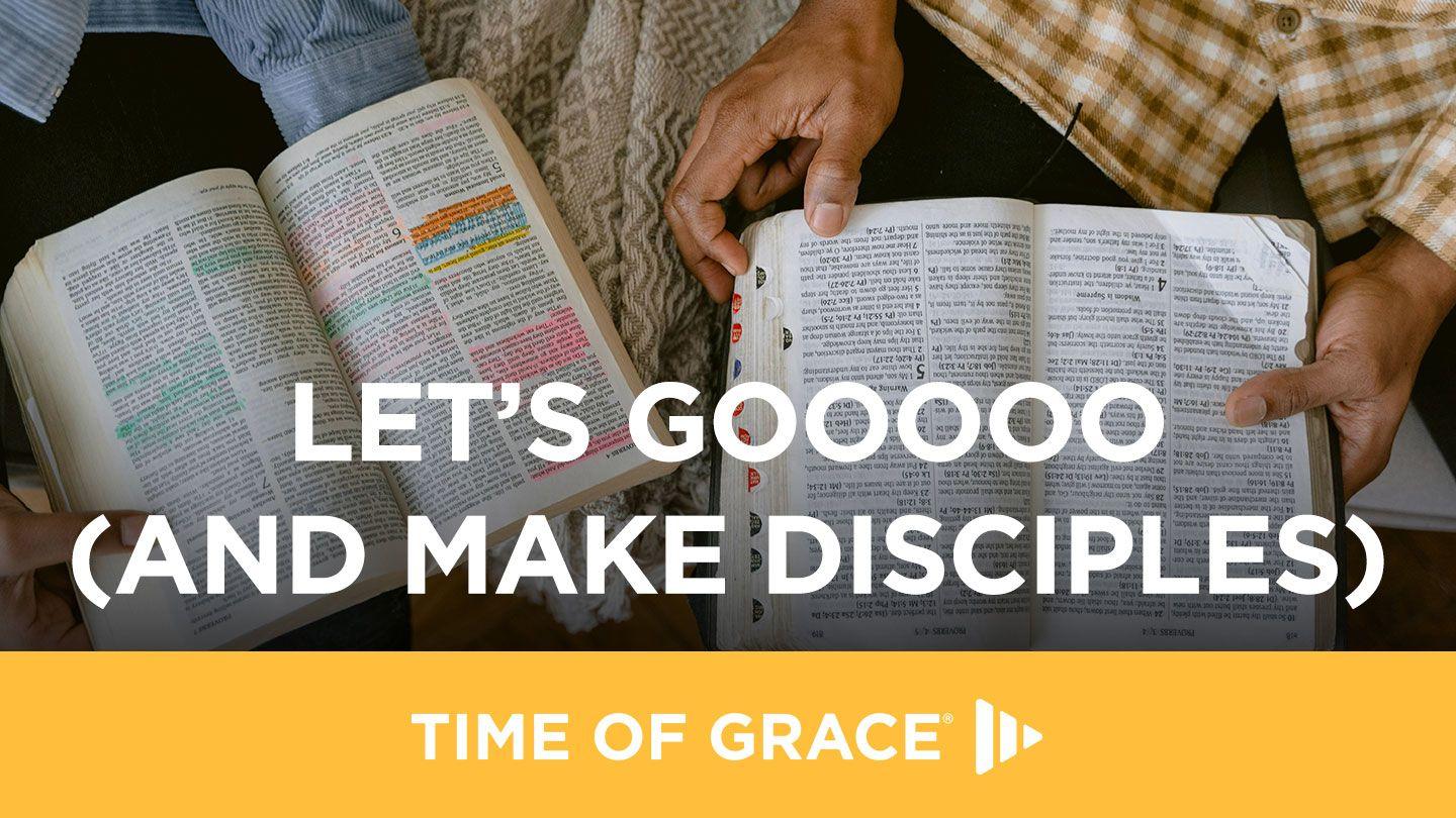 Let’s Gooooo (And Make Disciples)