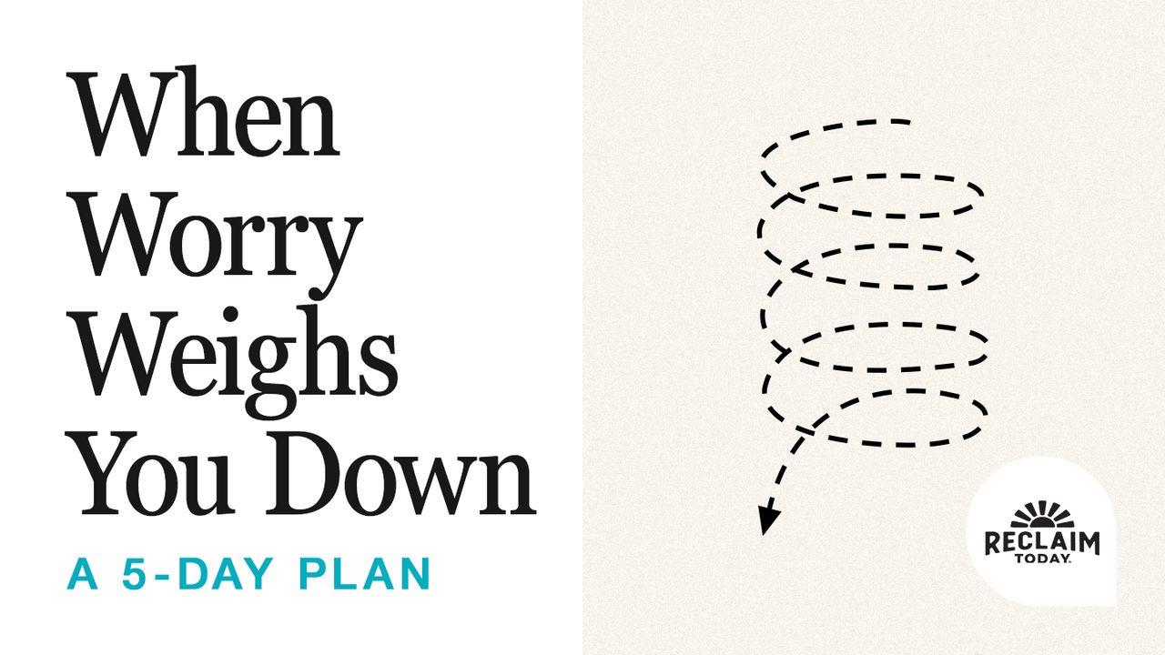 When Worry Weighs You Down: 5 Bible Stories to Deal With Stress