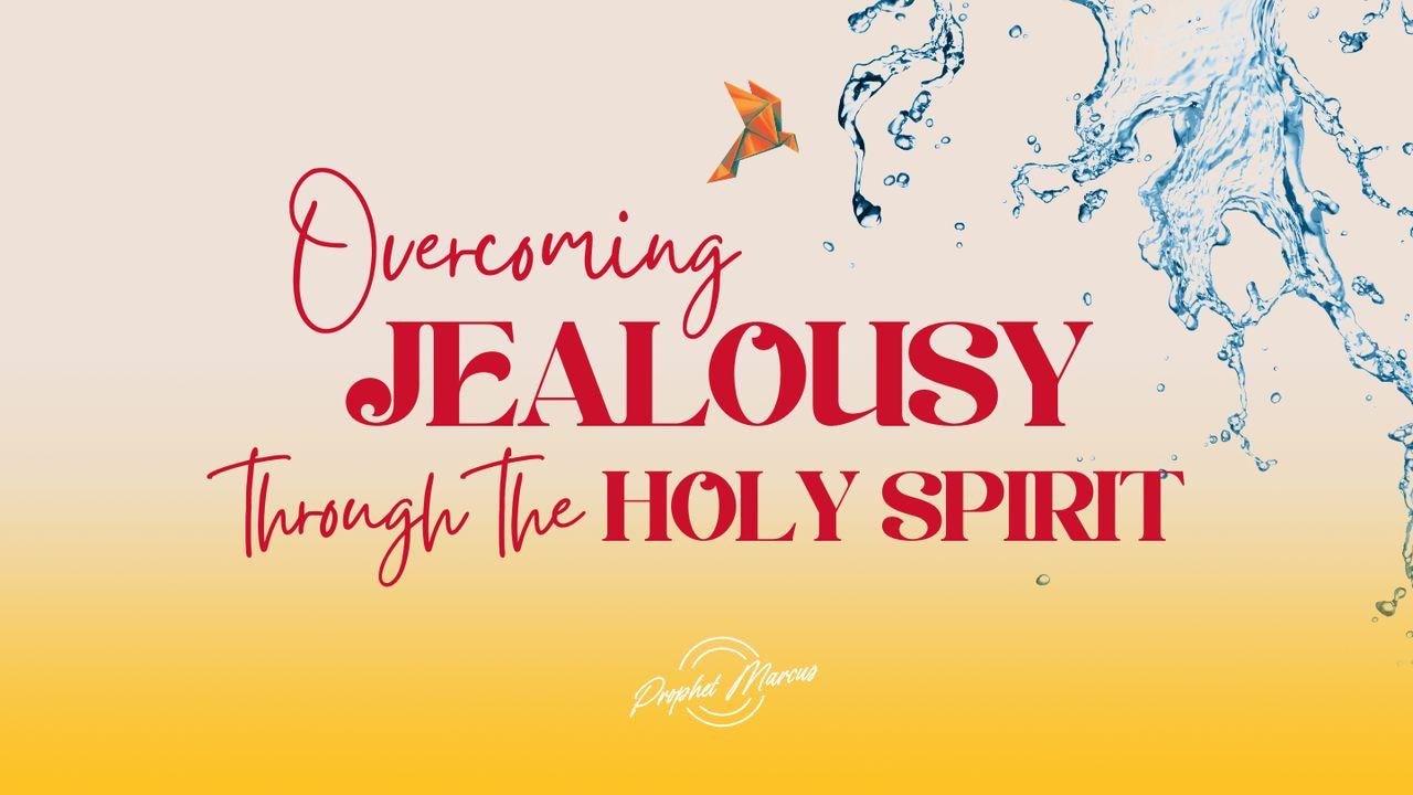 OVERCOMING JEALOUSY THROUGH the HOLY SPIRIT