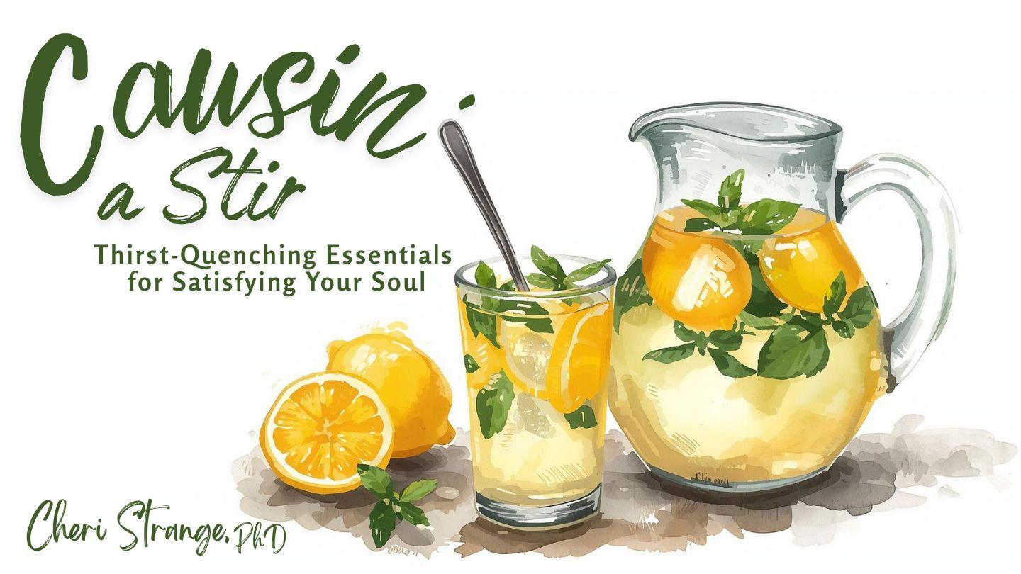 Causin' a Stir: Thirst Quenching Essentials for Satisfying Your Soul