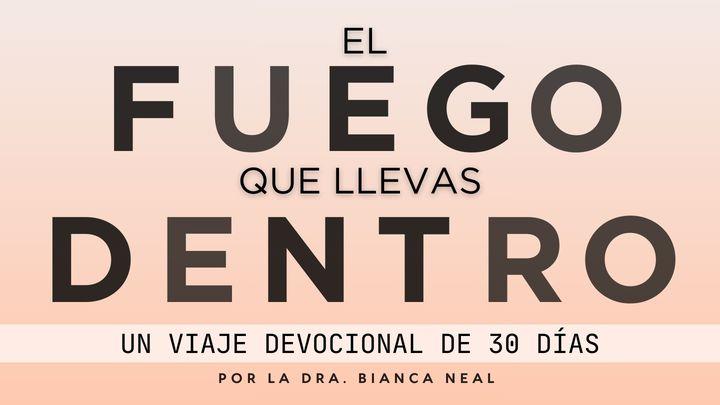 El Fuego Que Llevas Dentro: Un Viaje Devocional De 30 Días