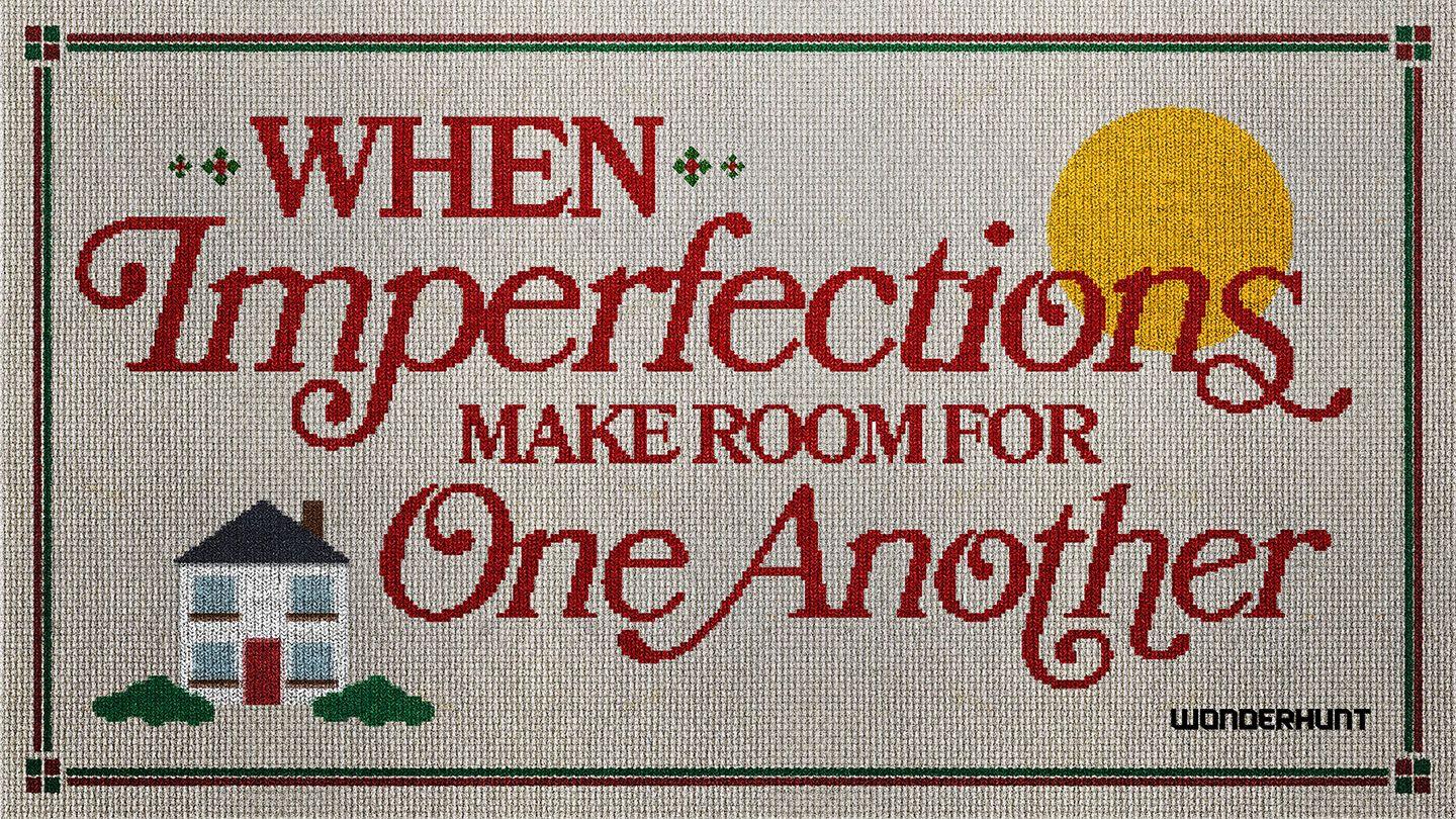 When Imperfections Make Room for One Another Римдарға 15:7 Изге Яҙма