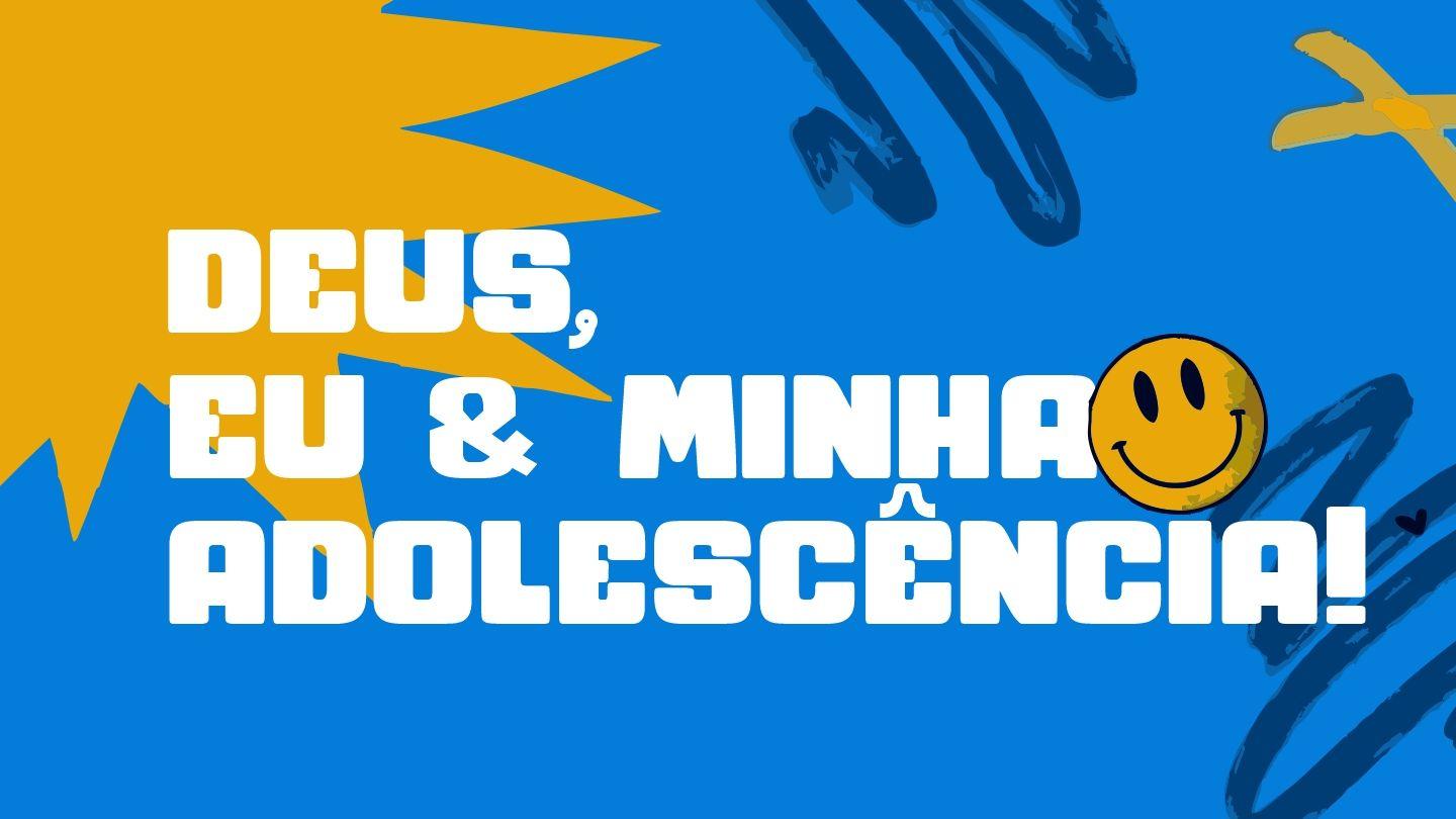 DEUS, EU & MINHA ADOLESCÊNCIA