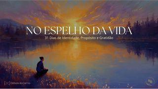 No Espelho Da Vida: 31 Dias De Identidade, Propósito E Gratidão