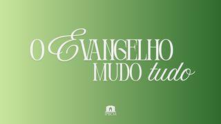 O Evangelho Muda Tudo