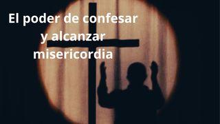 El Poder De Confesar Y Alcanzar Misericordia